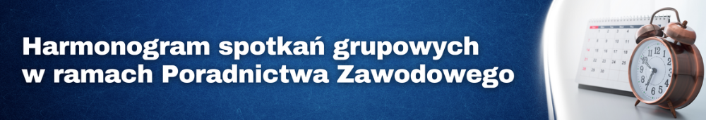 Baner przekierowujący do harmonogramu spotkań grupowych w ramach Poradnictwa Zawodowego.