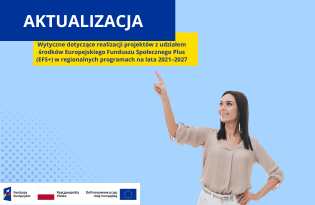 Zdjęcie artykułu Aktualizacja Wytycznych dotyczących realizacji projektów z udziałem środków EFS+ w programach regionalnych 2021–2027